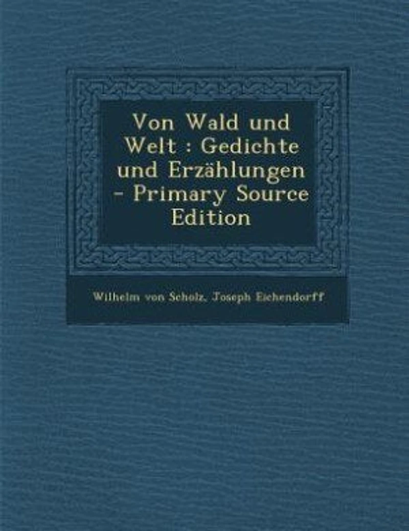 Von Wald und Welt: Gedichte Erzählungen - Primary Source Edition
