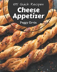 185 Quick Cheese Appetizer Recipes: Welcome to Quick Cheese Appetizer Cookbook