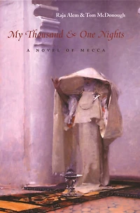 My Thousand and One Nights: A Novel of Mecca
