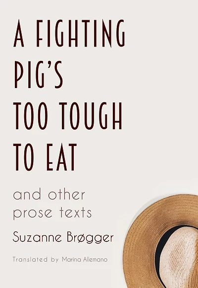 A Fighting Pig's Too Tough To Eat: And Other Prose Texts