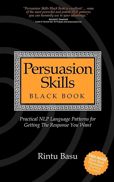 Persuasion Skills Black Book: Practical Nlp Language Patterns For Getting The Response You Want