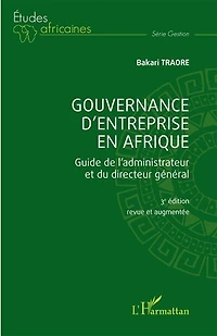 Gouvernance d'entreprise en Afrique: Guide de l'administrateur et du directeur général (3ème édition revue et augmentée)