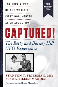 Captured! The Betty And Barney Hill Ufo Experience (60th Anniversary Edition): True Story Of World's First Documented Alien Abduction