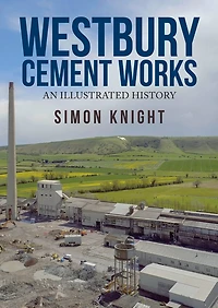 Westbury Cement Works: An Illustrated History