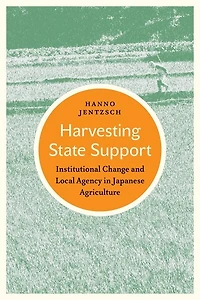 Harvesting State Support: Institutional Change And Local Agency Japanese Agriculture