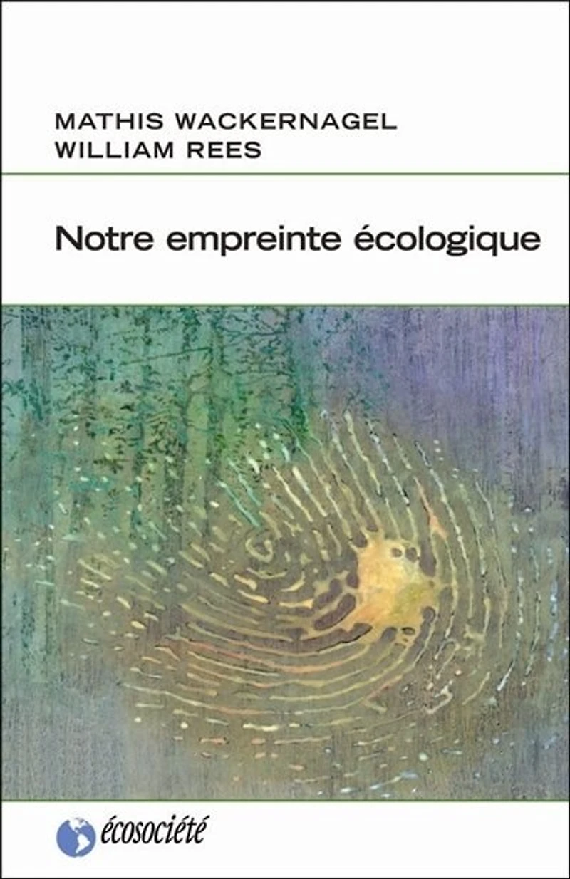 Notre empreinte écologique: Comment réduire les conséquences de l'activité humaine sur Terre
