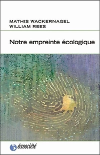 Notre empreinte écologique: Comment réduire les conséquences de l'activité humaine sur Terre