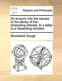 An Enquiry Into the Causes of Decay Dissenting Interest. a Letter to Minister