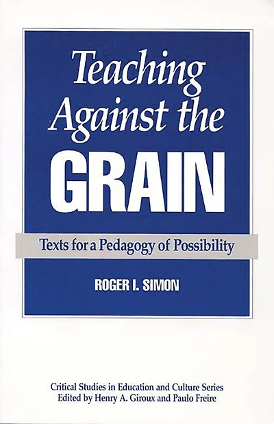 Teaching Against the Grain: Texts for a Pedagogy of Possibility