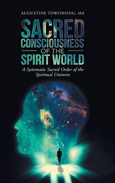 Sacred Consciousness Of The Spirit World: A Systematic Order Spiritual Universe