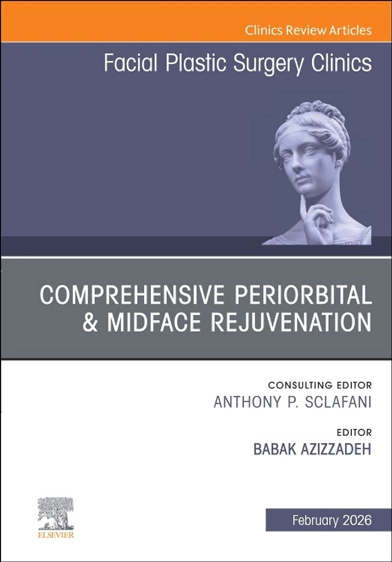 Comprehensive Periorbital and Midface Rejuvenation, An Issue of Facial Plastic Surgery Clinics North America