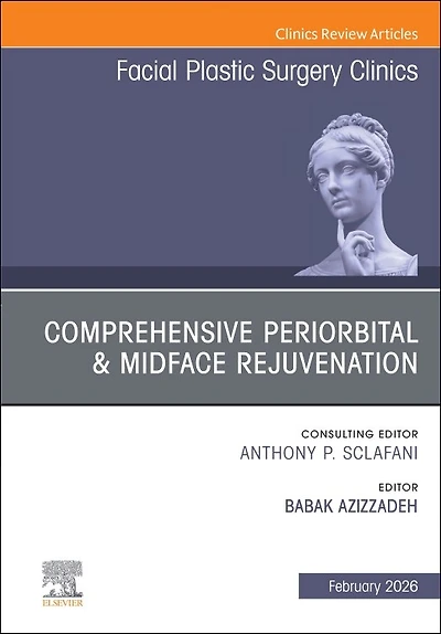 Comprehensive Periorbital and Midface Rejuvenation, An Issue of Facial Plastic Surgery Clinics North America