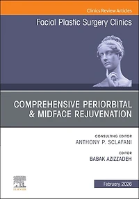 Comprehensive Periorbital and Midface Rejuvenation, An Issue of Facial Plastic Surgery Clinics North America