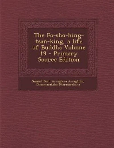 The Fo-sho-hing-tsan-king, a life of Buddha Volume 19 - Primary Source Edition
