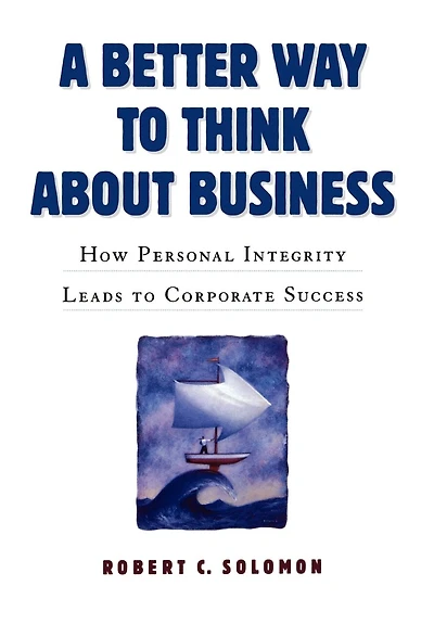 A Better Way to Think About Business: How Personal Integrity Leads Corporate Success