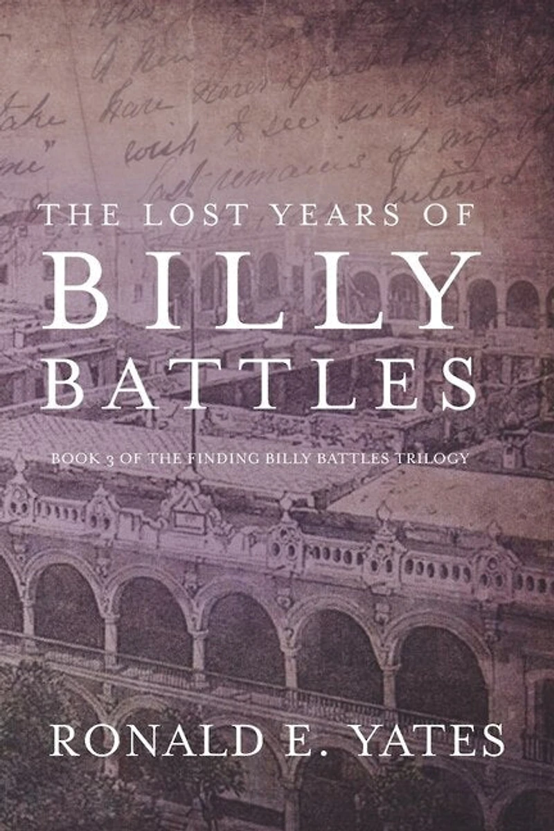 the Lost Years of Billy Battles: Book 3 Finding Battles Trilogy