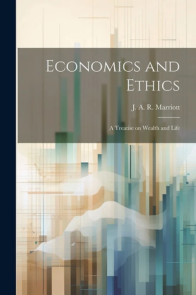 Economics and Ethics: A Treatise on Wealth and Life
