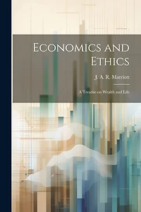 Economics and Ethics: A Treatise on Wealth and Life