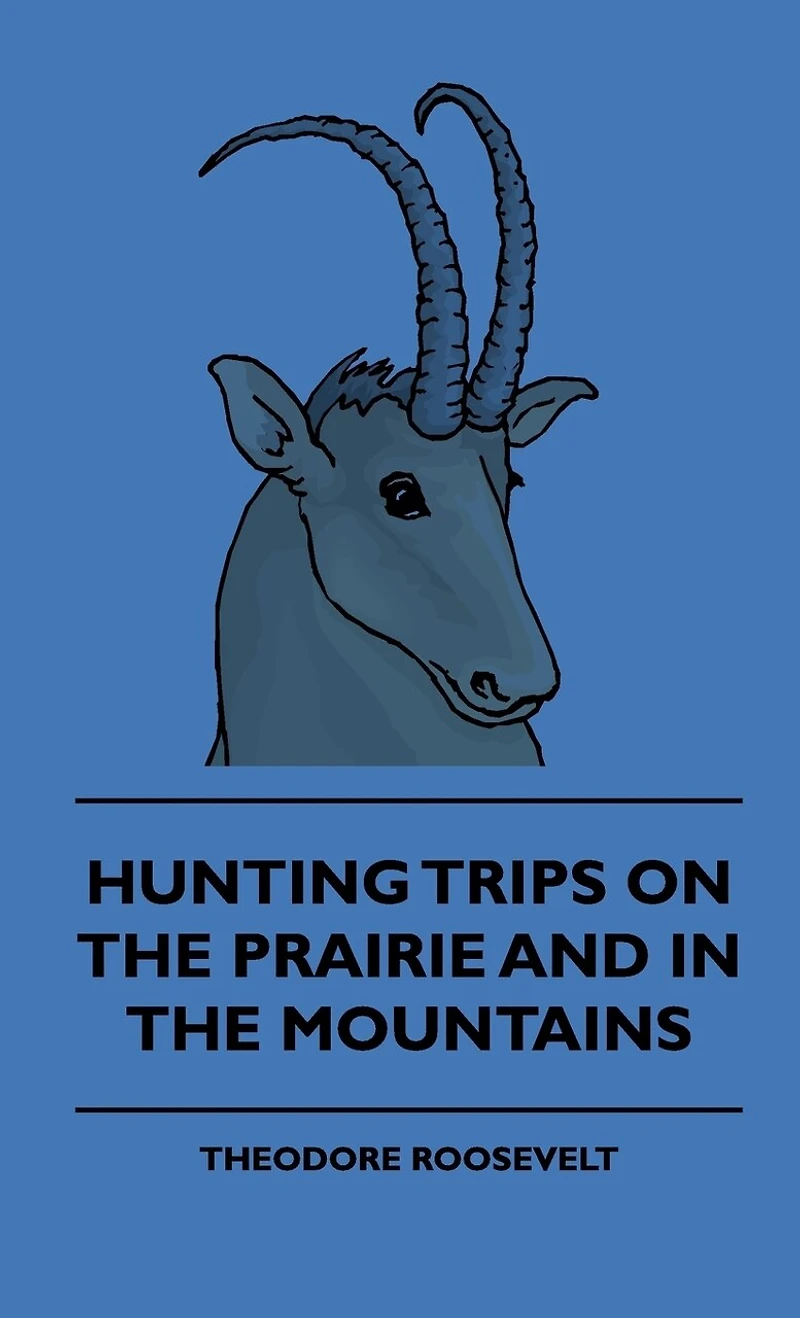 Hunting Trips on the Prairie and Mountains - of a Ranchman Part II