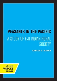 Peasants the Pacific: A Study of Fiji Indian Rural Society
