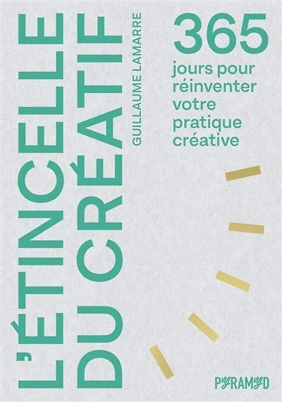 L' étincelle du créatif: 365 jours pour réinventer votre pratique créative