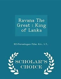 Ravana The Great: King of Lanka - Scholar's Choice Edition