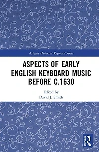 Aspects of Early English Keyboard Music before c.1630