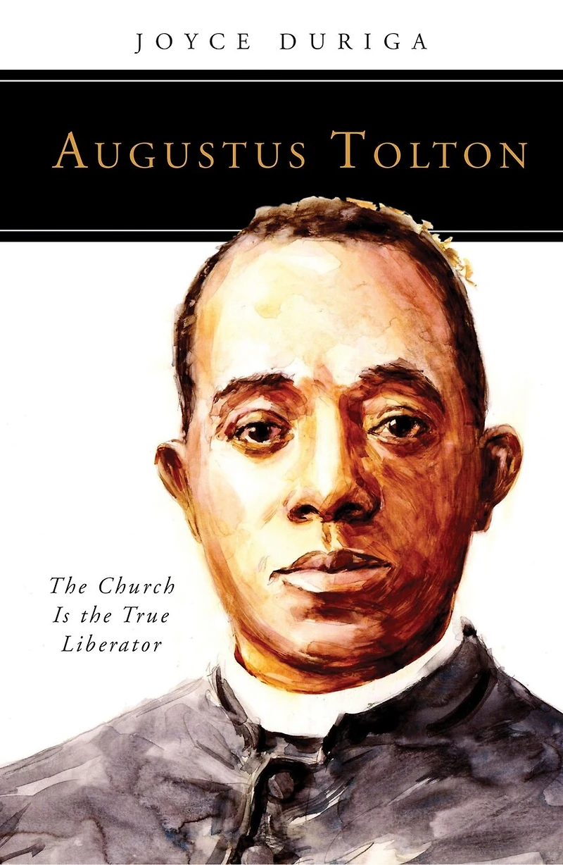 Augustus Tolton: the Church Is True Liberator