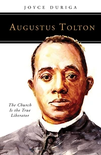 Augustus Tolton: the Church Is True Liberator