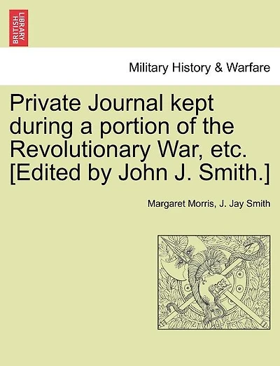 Private Journal Kept During A Portion Of The Revolutionary War, Etc. [edited By John J. Smith.]
