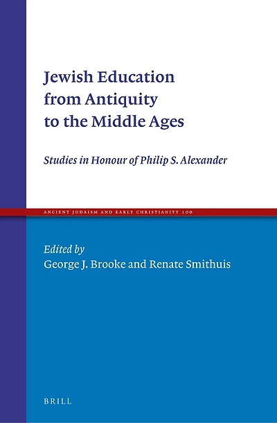 Jewish Education from Antiquity to the Middle Ages: Studies in Honour of Philip S. Alexander