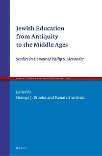 Jewish Education from Antiquity to the Middle Ages: Studies in Honour of Philip S. Alexander