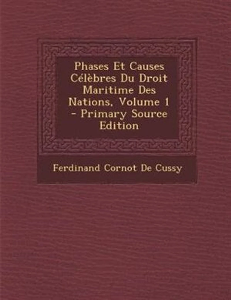 Phases Et Causes CTlFbres Du Droit Maritime Des Nations, Volume 1 - Primary Source Edition