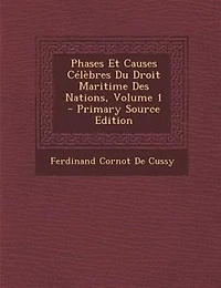 Phases Et Causes CTlFbres Du Droit Maritime Des Nations, Volume 1 - Primary Source Edition