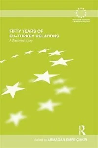 Fifty Years Of Eu-turkey Relations: A Sisyphean Story