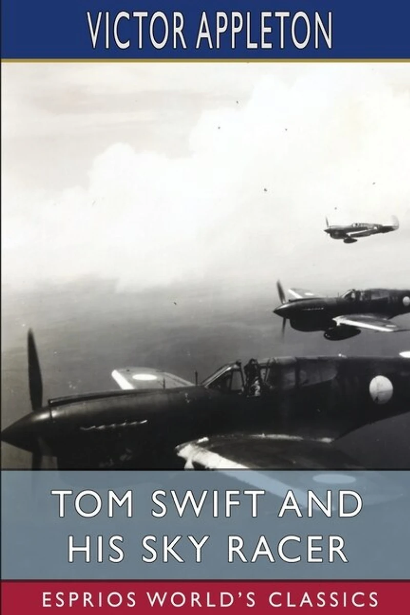 Tom Swift and His Sky Racer (Esprios Classics): or, The Quickest Flight on Record