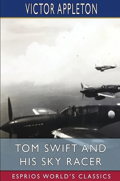 Tom Swift and His Sky Racer (Esprios Classics): or, The Quickest Flight on Record