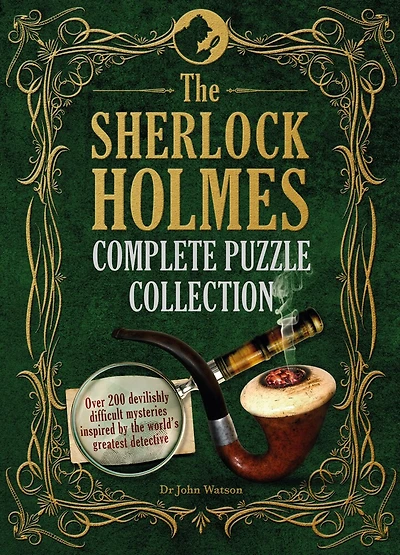 The Sherlock Holmes Complete Puzzle Collection: Over 200 Devilishly Difficult Mysteries Inspired By The World's Greatest Detective