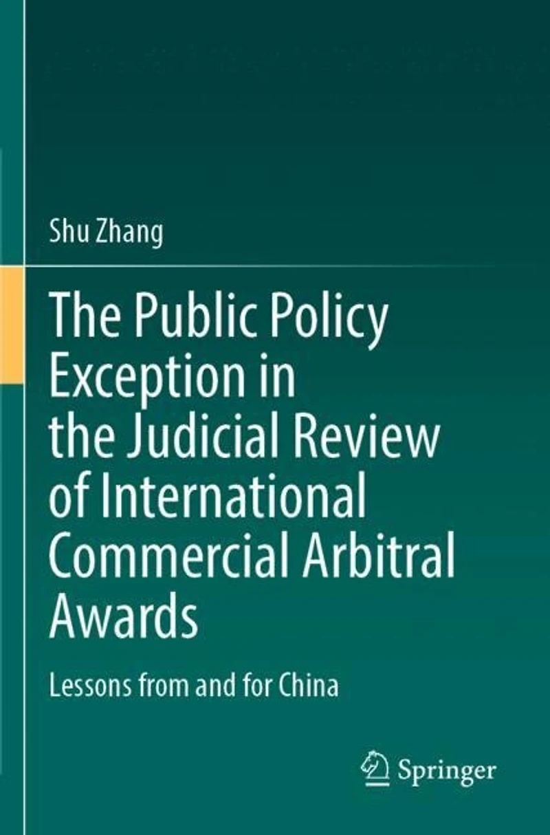 The Public Policy Exception in the Judicial Review of International Commercial Arbitral Awards: Lessons from and for Chi: Lessons from and for China