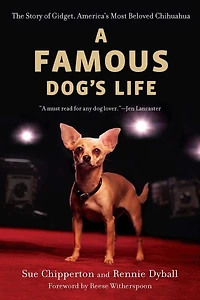 A Famous Dog's Life: The Story Of Gidget, America's Most Beloved Chihuahua