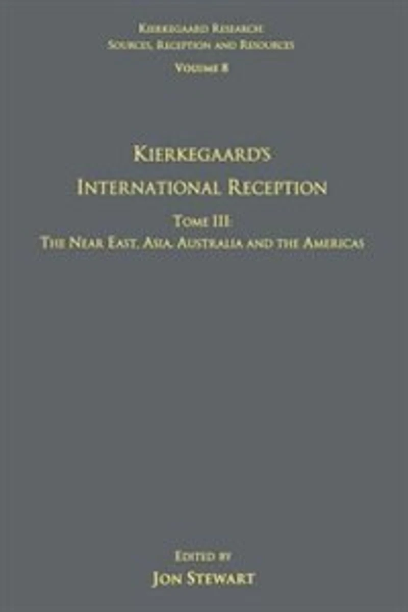 Volume 8, Tome III: Kierkegaard's International Reception - the Near East, Asia, Australia and Americas