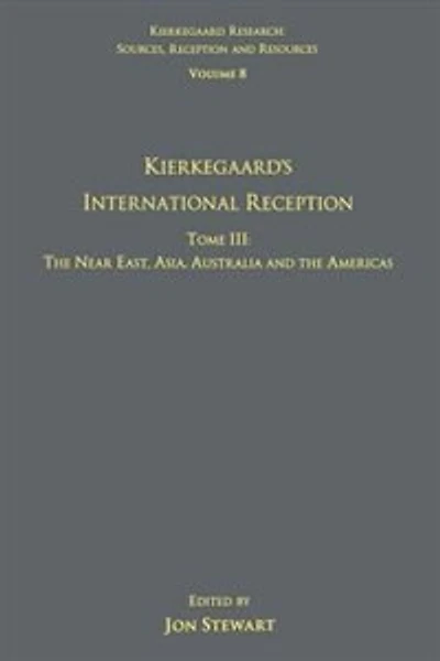Volume 8, Tome III: Kierkegaard's International Reception - the Near East, Asia, Australia and Americas