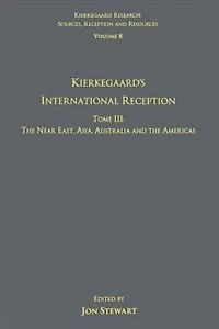 Volume 8, Tome III: Kierkegaard's International Reception - the Near East, Asia, Australia and Americas
