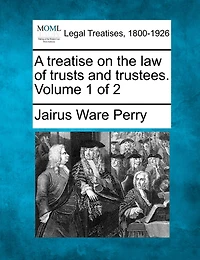 A Treatise on the Law of Trusts and Trustees, Vol. 1 2 (Classic Reprint)