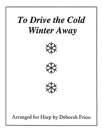 To Drive The Cold Winter Away: Arranged For Harp By Deborah Friou