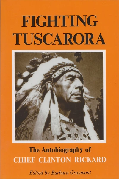 Fighting Tuscarora: The Autobiography Of Chief Clinton Rickard
