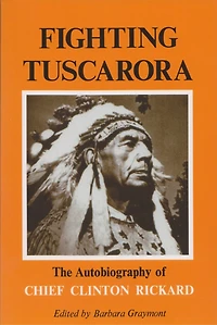 Fighting Tuscarora: The Autobiography Of Chief Clinton Rickard