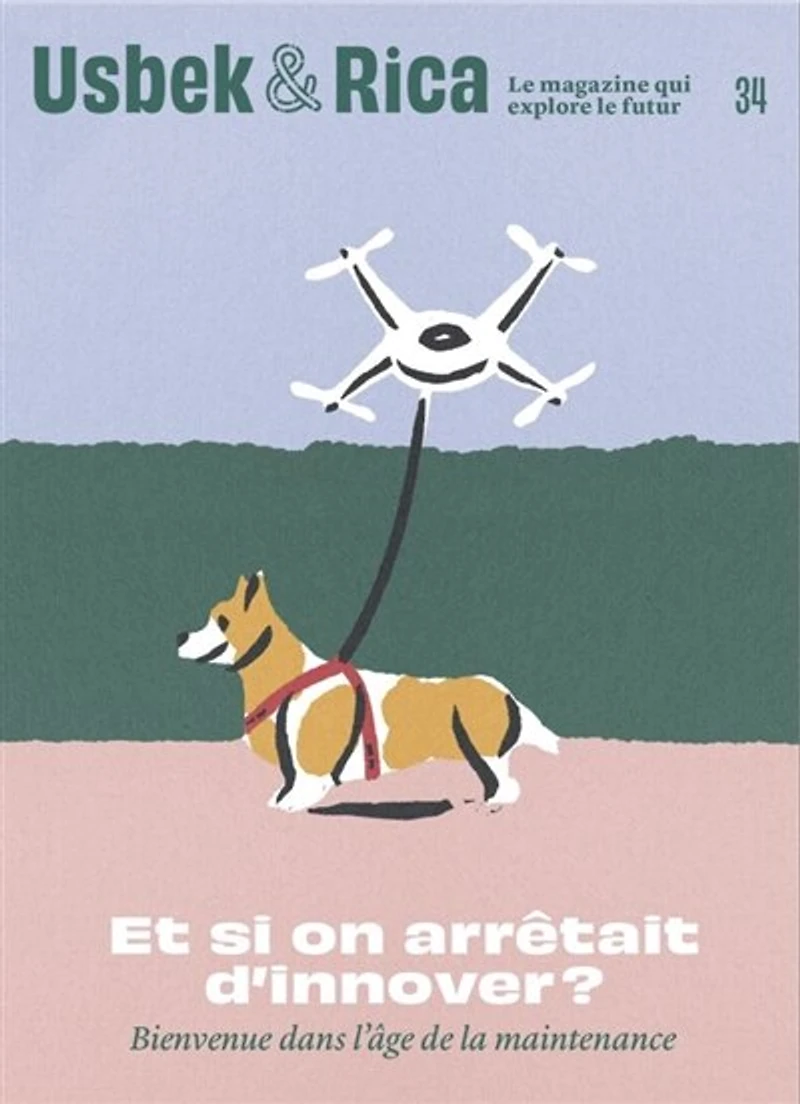 Usbek & Rica, n°34. Et si on arrêtait d'innover ? : bienvenue dans l'âge de la maintenance: bienvenue dans l'âge de la maintenance
