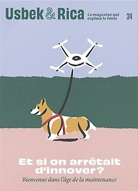 Usbek & Rica, n°34. Et si on arrêtait d'innover ? : bienvenue dans l'âge de la maintenance: bienvenue dans l'âge de la maintenance