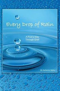 Every Drop of Rain: A Poet's Way Through Grief